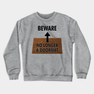 Beware - No Longer a Doormat Crewneck Sweatshirt